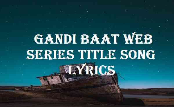 Gandi Baat Web Series Title Song Lyrics