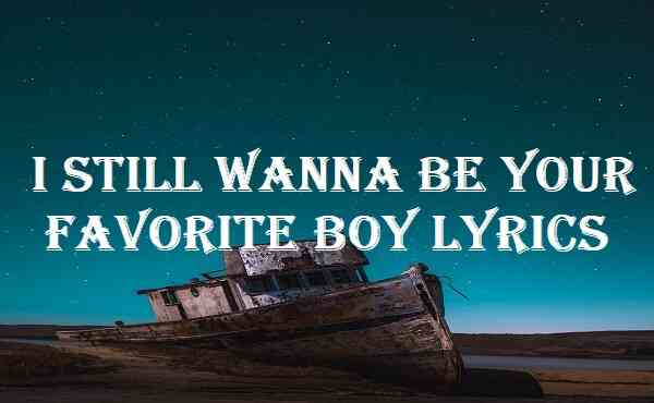I Still Wanna Be Your Favorite Boy Lyrics