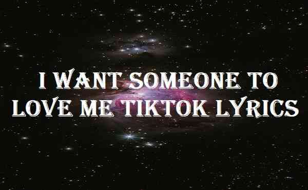 I Want Someone To Love Me Tiktok Lyrics