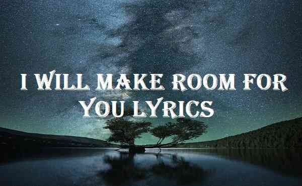 I Will Make Room for You Lyrics