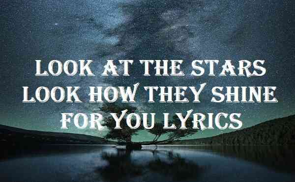 Look At The Stars Look How They Shine For You Lyrics