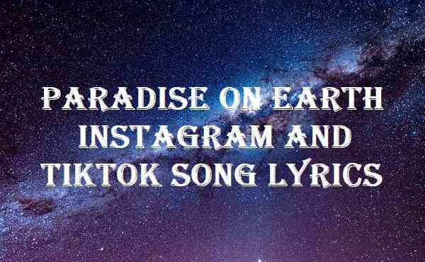 Paradise On Earth Instagram And TikTok Song Lyrics
