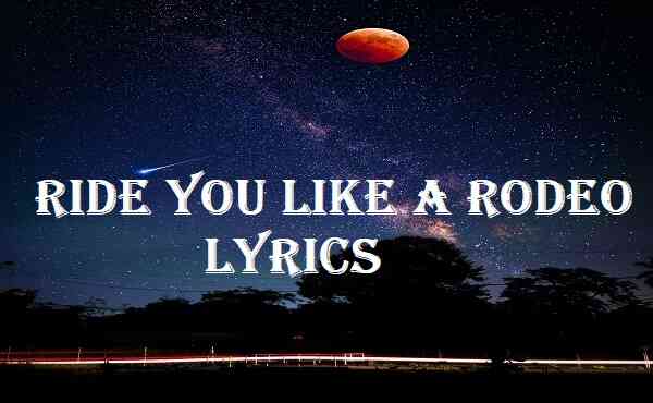 Ride You Like A Rodeo Lyrics