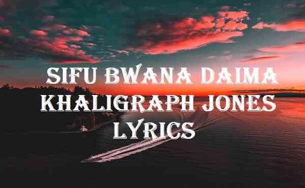 Sifu Bwana Daima Khaligraph Jones Lyrics
