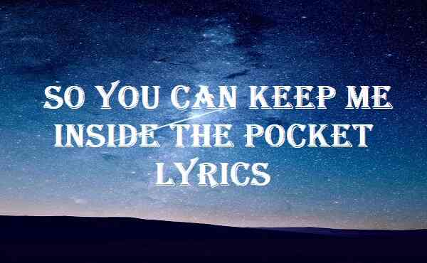 So You Can Keep Me Inside The Pocket Lyrics