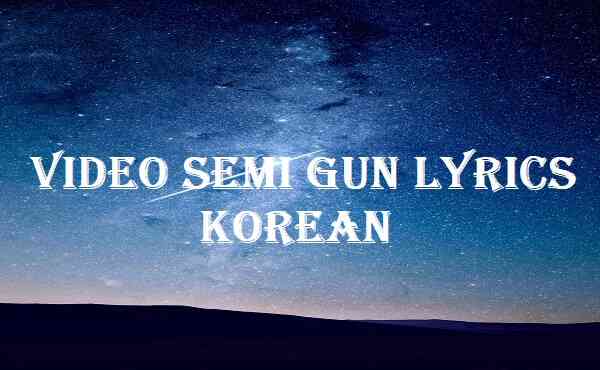Video Semi Gun Lyrics Korean