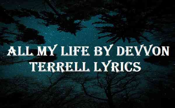 All My Life By Devvon Terrell Lyrics