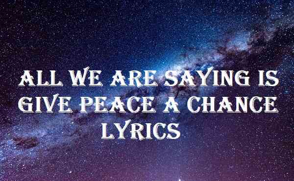 All We Are Saying Is Give Peace A Chance Lyrics