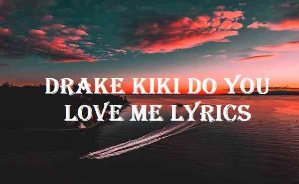 Drake Kiki Do You Love Me Lyrics