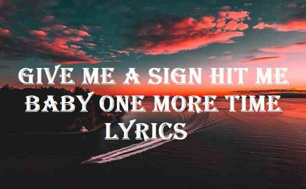 Give Me A Sign Hit Me Baby One More Time Lyrics