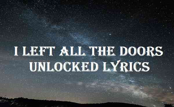 I Left All The Doors Unlocked Lyrics