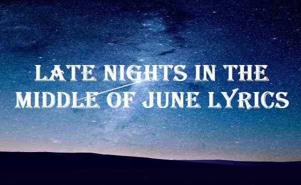 Late Nights In The Middle Of June Lyrics