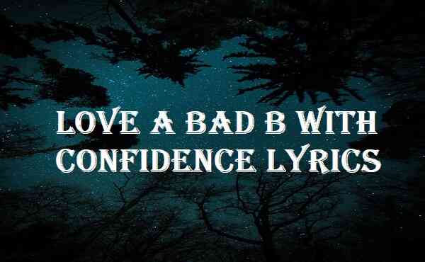 Love A Bad B With Confidence Lyrics
