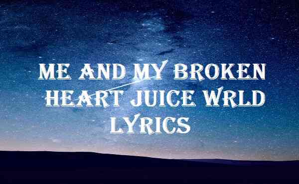 Me And My Broken Heart Juice WRLD Lyrics