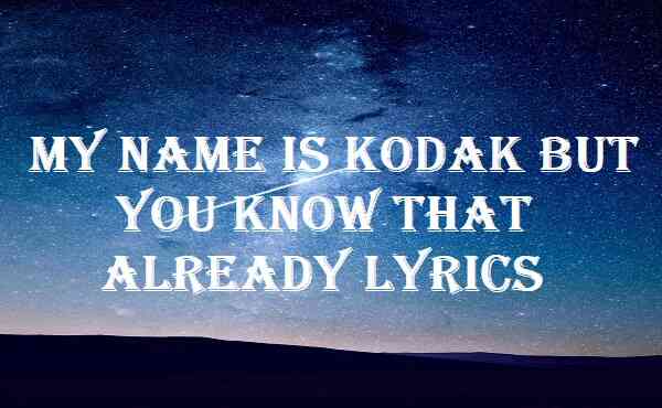 My Name Is Kodak But You Know That Already Lyrics