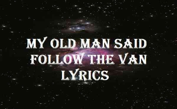 My Old Man Said Follow the Van Lyrics