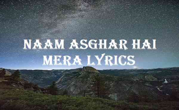 Naam Asghar Hai Mera Lyrics