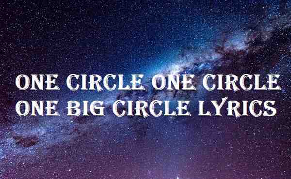 One Circle One Circle One Big Circle Lyrics
