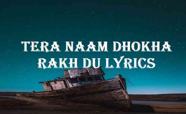 Tera Naam Dhokha Rakh Du Lyrics