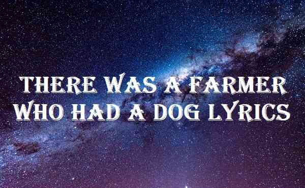 There Was A Farmer Who Had A Dog Lyrics