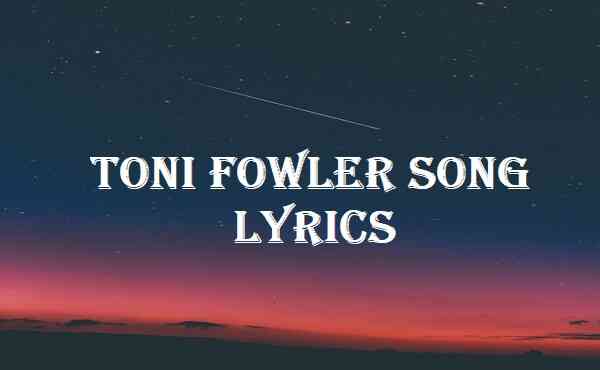 Toni Fowler Song Lyrics