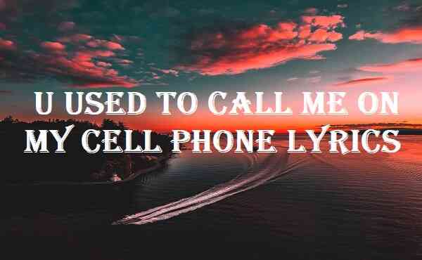 U Used To Call Me On My Cell Phone Lyrics