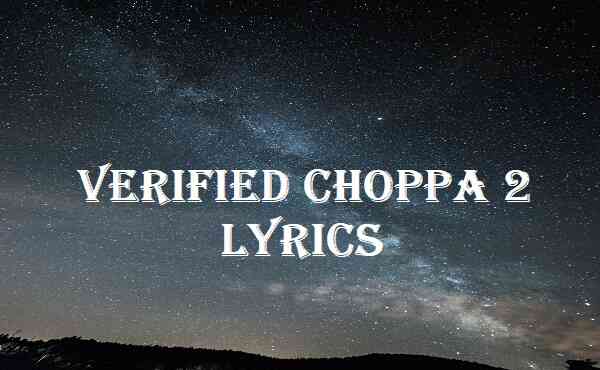 Verified Choppa 2 Lyrics