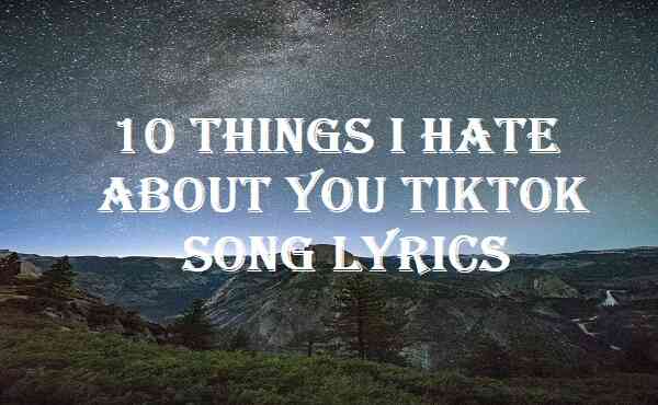 10 Things I Hate About You Tiktok Song Lyrics