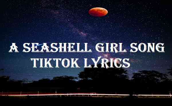 A Seashell Girl Song Tiktok Lyrics