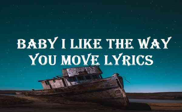 Baby I Like The Way You Move Lyrics