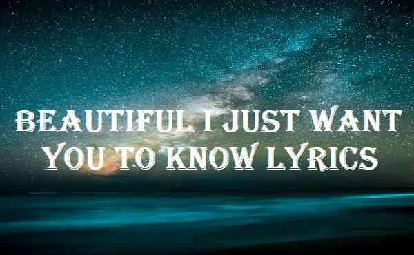 Beautiful I Just Want You To Know Lyrics