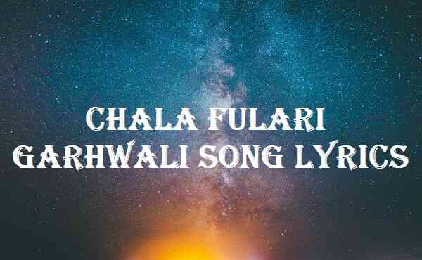 Chala Fulari Garhwali Song Lyrics
