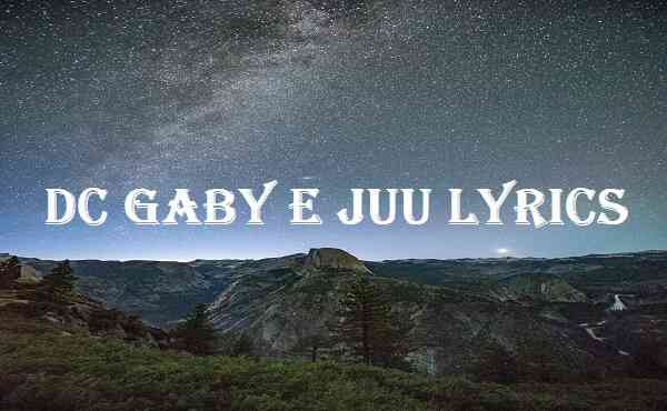 Dc Gaby E Juu Lyrics