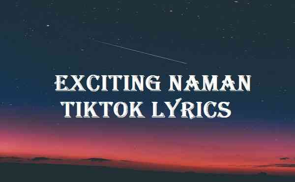 Exciting Naman Tiktok Lyrics