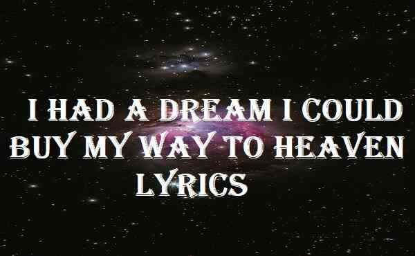 I Had A Dream I Could Buy My Way To Heaven Lyrics