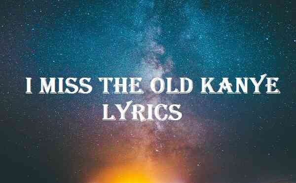 I Miss The Old Kanye Lyrics
