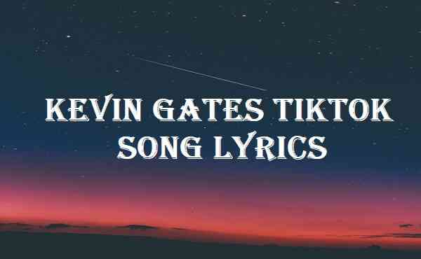 Kevin Gates Tiktok Song Lyrics