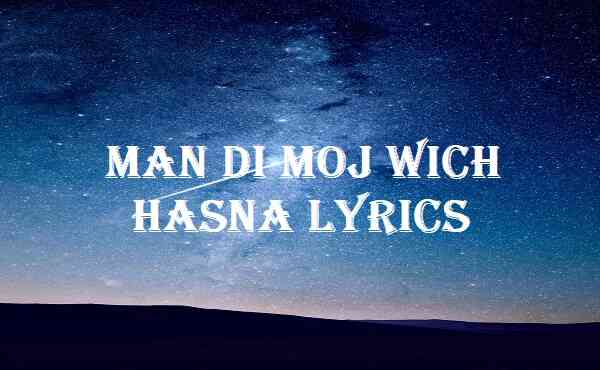 Man Di Moj Wich Hasna Lyrics