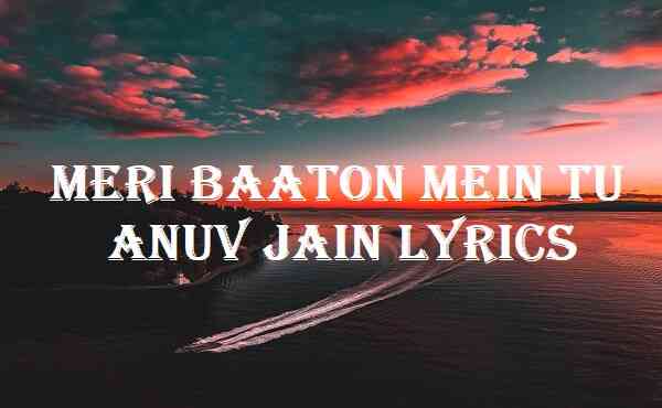 Meri Baaton Mein Tu Anuv Jain Lyrics