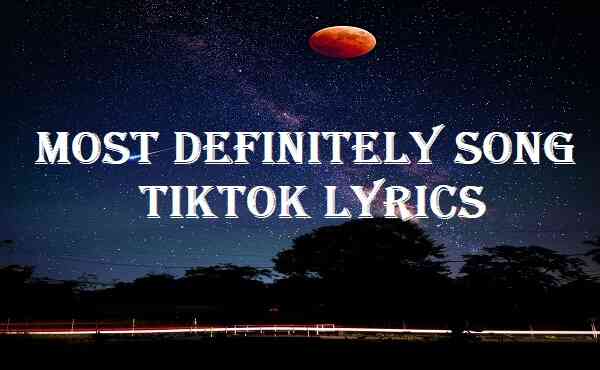 Most Definitely Song Tiktok Lyrics