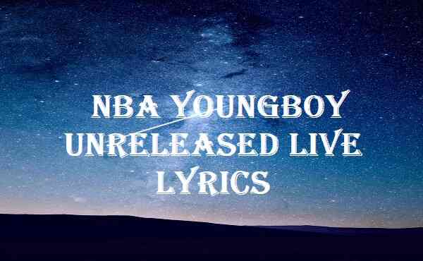 Nba Youngboy Unreleased Live Lyrics