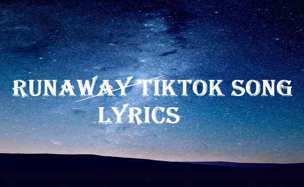 Runaway Tiktok Song Lyrics