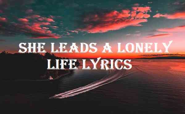 She Leads A Lonely Life Lyrics