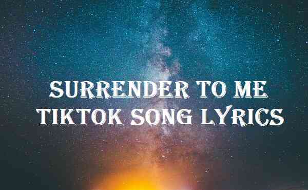 Surrender To Me Tiktok Song Lyrics