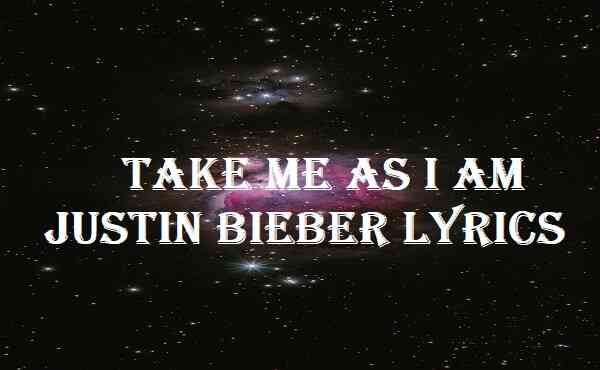 Take Me As I Am Justin Bieber Lyrics