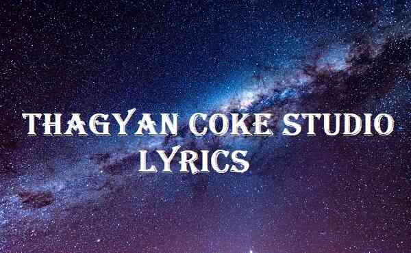 Thagyan Coke Studio Lyrics