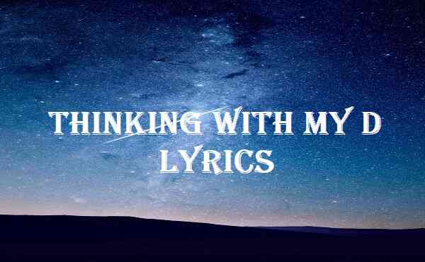 Thinking With My D Lyrics