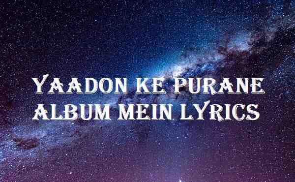 Yaadon Ke Purane Album Mein Lyrics