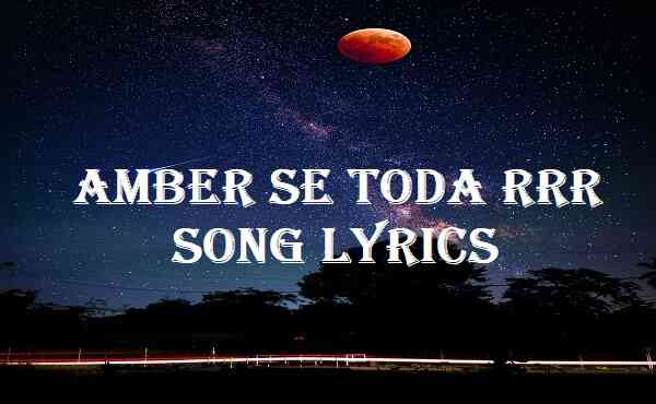 Amber Se Toda RRR Song Lyrics