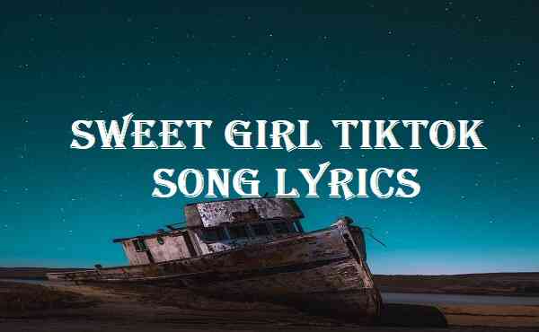 Sweet Girl Tiktok Song Lyrics